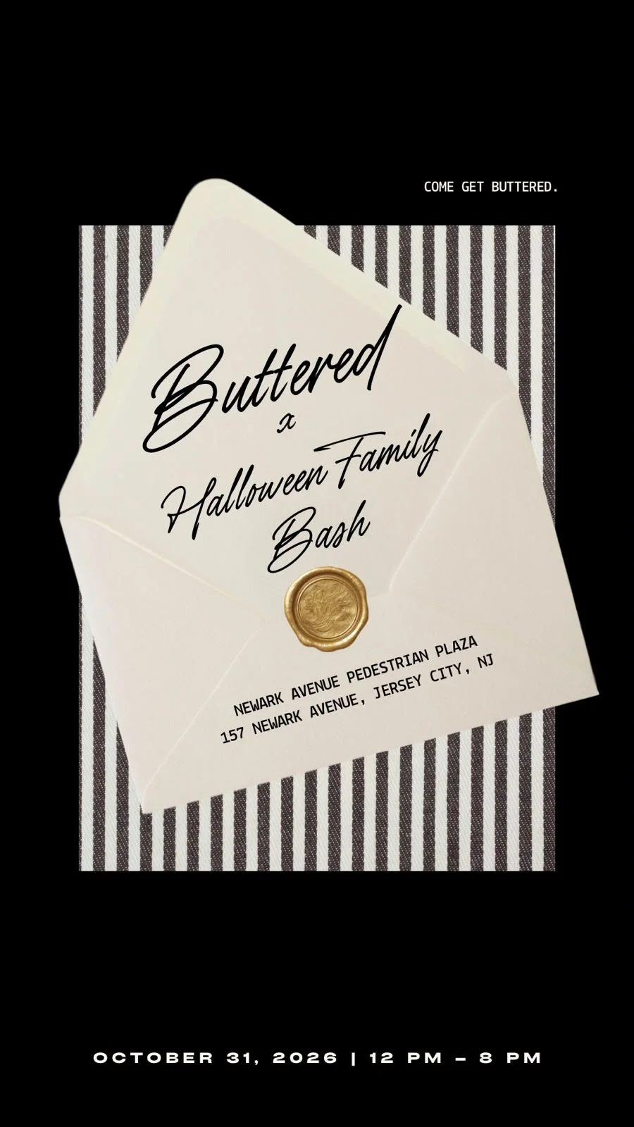 Poster for Buttered x Halloween Family Bash: an envelope sealed with gold wax on black and white stripes, at Newark Avenue Pedestrian Plaza, 157 Newark Avenue, Jersey City, NJ, on October 31, 2026 from 12 pm to 8 pm